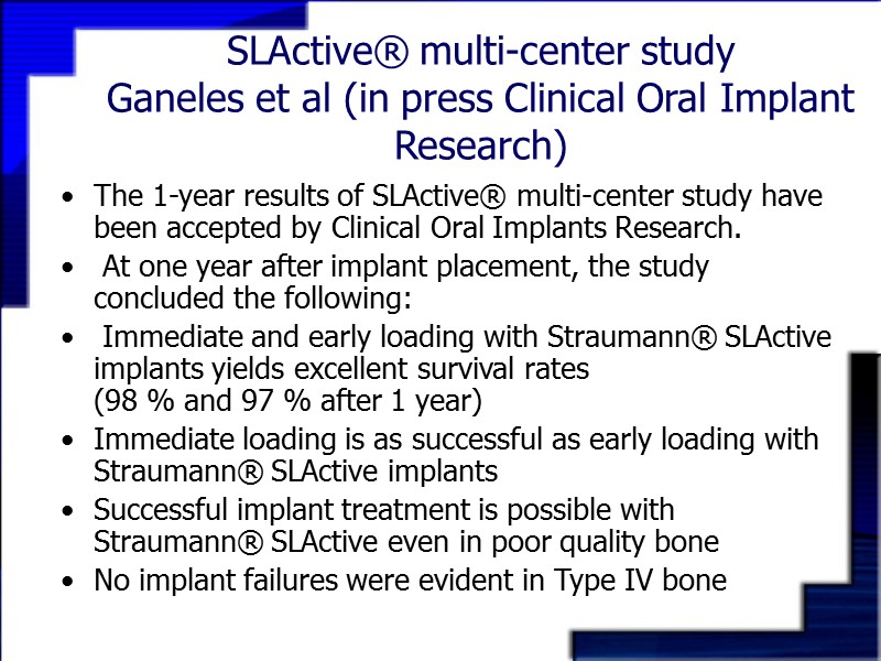 SLActive® multi-center study Ganeles et al (in press Clinical Oral Implant Research) The 1-year